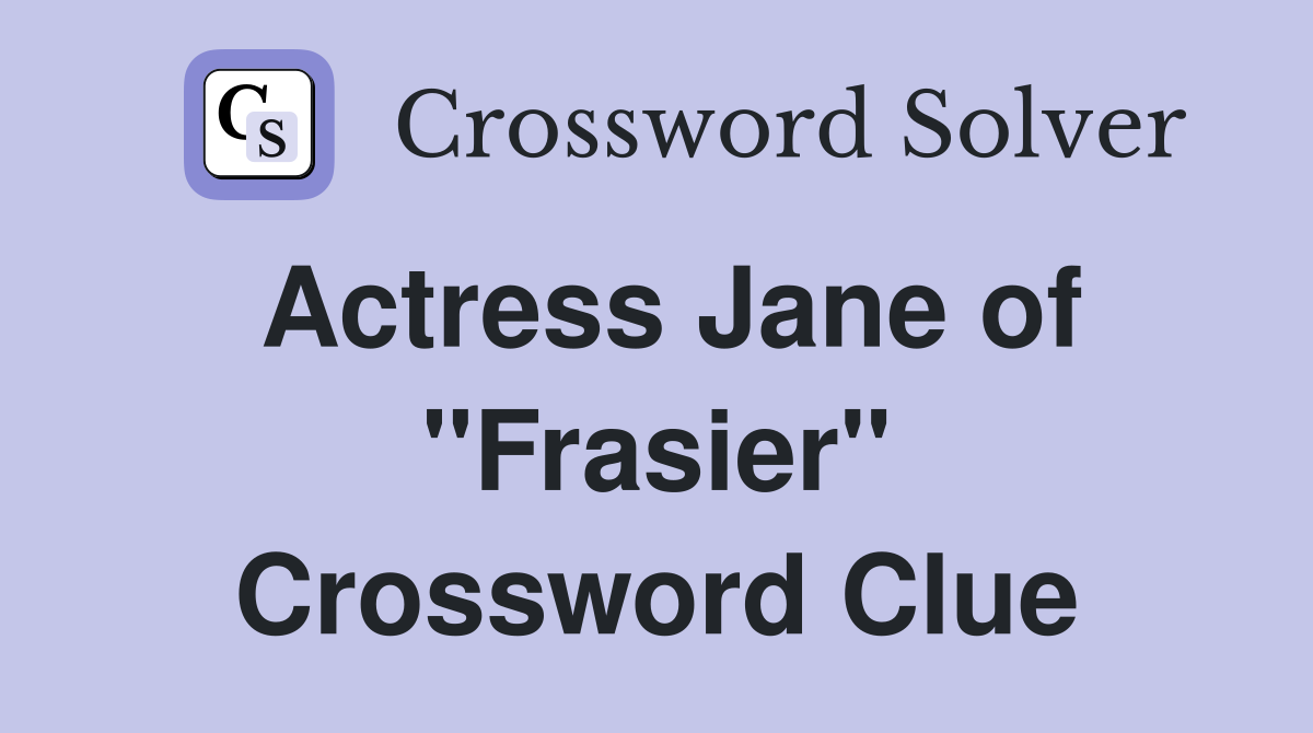 Actress Jane of "Frasier" Crossword Clue Answers Crossword Solver